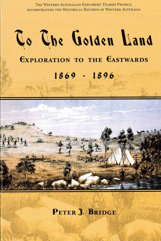 To the Golden Land. Exploration Eastwards 1869-1896 by Peter J. Bridge and associates